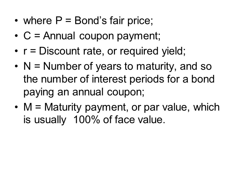 where P = Bond’s fair price; C = Annual coupon payment; r = Discount
